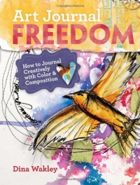 Art Journal Freedom: How to Journal Creatively With Color & Composition Art Journal Freedom: How to Journal Creatively With Color & Composition