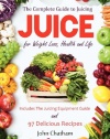 Juice: The Complete Guide to Juicing for Weight Loss, Health and Life - Includes The Juicing Equipment Guide and 97 Delicious Recipes