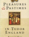 Pleasures and Pastimes in Tudor England