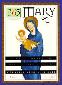 365 Mary: A Daily Guide to Mary's Wisdom and Comfort 365 Mary: A Daily Guide to Mary's Wisdom and Comfort