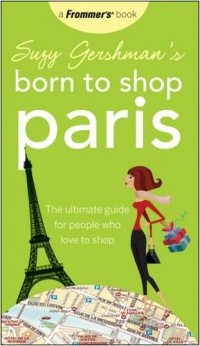 Suzy Gershman's Born to Shop Paris: The Ultimate Guide for People Who Love to Shop