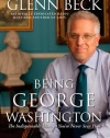 Being George Washington: The Indispensable Man, As You've Never Seen Him