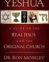 Yeshua: A Guide to the Real Jesus and the Original Church