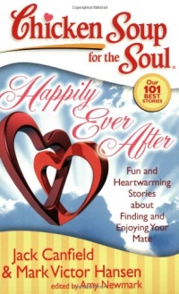 Chicken Soup for the Soul: Happily Ever After: Fun and Heartwarming Stories about Finding and Enjoying Your Mate