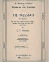 The Messiah: An Oratorio for Four-Part Chorus of Mixed Voices, Soprano, Alto, Tenor, and Bass Soli and Piano