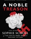 A Noble Treason: The Story of Sophie Scholl and the White Rose Revolt Against Hitler