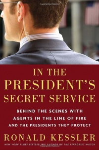 In the President's Secret Service: Behind the Scenes with Agents in the Line of Fire and the Presidents They Protect In the President's Secret Service: Behind the Scenes with Agents in the Line of Fire and the Presidents They Protect
