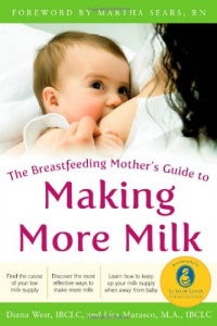 The Breastfeeding Mother's Guide to Making More Milk: Foreword by Martha Sears, RN The Breastfeeding Mother's Guide to Making More Milk: Foreword by Martha Sears, RN