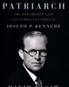 The Patriarch: The Remarkable Life and Turbulent Times of Joseph P. Kennedy