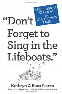 Don't Forget to Sing in the Lifeboats: Uncommon Wisdom for Uncommon Times Don't Forget to Sing in the Lifeboats: Uncommon Wisdom for Uncommon Times