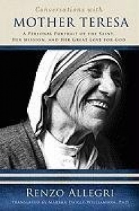 Conversations with Mother Teresa: A Personal Portrait of the Saint, Her Mission, & Her Great Love of God Conversations with Mother Teresa: A Personal Portrait of the Saint, Her Mission, & Her Great Love of God