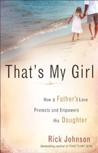 That's My Girl: How a Father's Love Protects and Empowers His Daughter That's My Girl: How a Father's Love Protects and Empowers His Daughter
