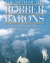 The Myth of the Robber Barons: A New Look at the Rise of Big Business in America