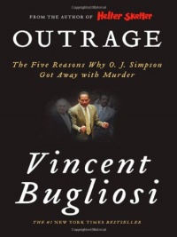 Outrage: The Five Reasons Why O. J. Simpson Got Away with Murder Outrage: The Five Reasons Why O. J. Simpson Got Away with Murder
