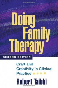 Doing Family Therapy, Second Edition: Craft and Creativity in Clinical Practice (Guilford Family Therapy) Doing Family Therapy, Second Edition: Craft and Creativity in Clinical Practice (Guilford Family Therapy)