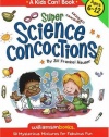 Super Science Concoctions: 50 Mysterious Mixtures for Fabulous Fun