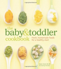 The Baby and Toddler Cookbook: Fresh, Homemade Foods for a Healthy Start The Baby and Toddler Cookbook: Fresh, Homemade Foods for a Healthy Start