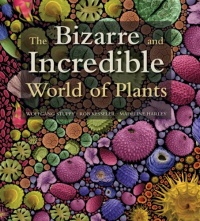 The Bizarre and Incredible World of Plants