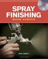 Spray Finishing Made Simple: A Book and Step-by-Step Companion DVD