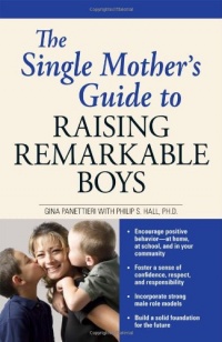 The Single Mother's Guide to Raising Remarkable Boys The Single Mother's Guide to Raising Remarkable Boys