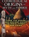 The Cosmological Origins of Myth and Symbol: From the Dogon and Ancient Egypt to India, Tibet, and China