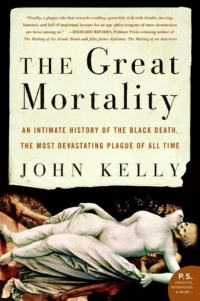 The Great Mortality: An Intimate History of the Black Death, the Most Devastating Plague of All Time (P.S.) The Great Mortality: An Intimate History of the Black Death, the Most Devastating Plague of All Time (P.S.)
