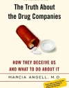 The Truth About the Drug Companies: How They Deceive Us and What to Do About It