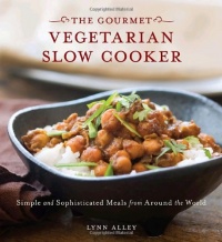 Gourmet Vegetarian Slow Cooker: Simple and Sophisticated Meals from Around the World