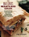 The Meat Lover's Meatless Cookbook: Vegetarian Recipes Carnivores Will Devour