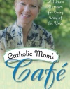 Catholic Mom's Cafe: 5-Minute Retreats for Every Day of the Year