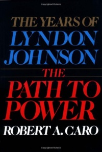 The Years of Lyndon Johnson: The Path to Power The Years of Lyndon Johnson: The Path to Power