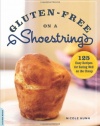 Gluten-Free on a Shoestring: 125 Easy Recipes for Eating Well on the Cheap