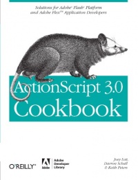 ActionScript 3.0 Cookbook: Solutions for Flash Platform and Flex Application Developers ActionScript 3.0 Cookbook: Solutions for Flash Platform and Flex Application Developers