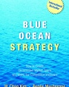 Blue Ocean Strategy: How To Create Uncontested Market Space And Make The Competition Irrelevant