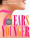 7 Years Younger: The Revolutionary 7-Week Anti-Aging Plan