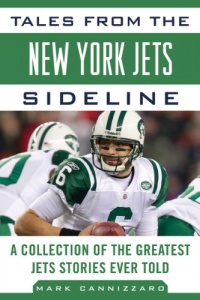 Tales from the New York Jets Sideline: A Collection of the Greatest Jets Stories Ever Told (Tales from the Team)