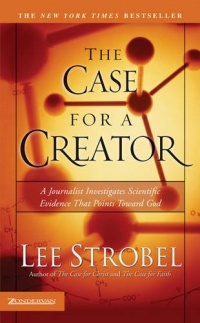 The Case For A Creator: A Journalist Investigates Scientific Evidence That Points Toward God (Strobel, Lee)