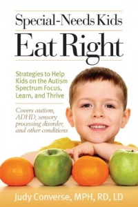 Special-Needs Kids Eat Right: Strategies to Help Kids on the Autism Spectrum Focus, Learn, and Thrive Special-Needs Kids Eat Right: Strategies to Help Kids on the Autism Spectrum Focus, Learn, and Thrive