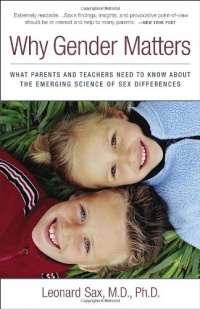 Why Gender Matters: What Parents and Teachers Need to Know about the Emerging Science of Sex Differences Why Gender Matters: What Parents and Teachers Need to Know about the Emerging Science of Sex Differences