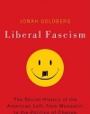 Liberal Fascism: The Secret History of the American Left, From Mussolini to the Politics of Change