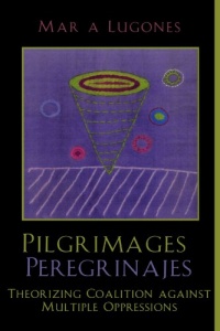 Pilgrimages/Peregrinajes: Theorizing Coalition Against Multiple Oppressions (Feminist Constructions) Pilgrimages/Peregrinajes: Theorizing Coalition Against Multiple Oppressions (Feminist Constructions)