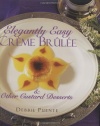 Elegantly Easy Creme Brulee : & Other Custard Desserts