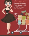 Budget Savvy Diva's Guide to Slashing Your Grocery Bill by 50% or More: Secret Tricks and Clever Tips for Eating Great and Saving Money