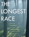 The Longest Race: A Lifelong Runner, an Iconic Ultramarathon, and the Case for Human Endurance