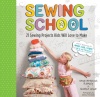 Sewing School: 21 Sewing Projects Kids Will Love to Make