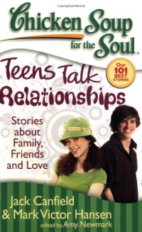 Chicken Soup for the Soul: Teens Talk Relationships: Stories about Family, Friends, and Love Chicken Soup for the Soul: Teens Talk Relationships: Stories about Family, Friends, and Love