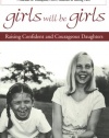 Girls Will Be Girls: Raising Confident and Courageous Daughters