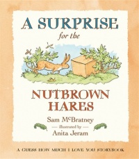 A Surprise for the Nutbrown Hares: A Guess How Much I Love You Storybook A Surprise for the Nutbrown Hares: A Guess How Much I Love You Storybook