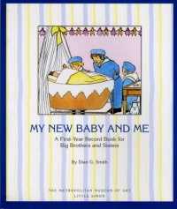 My New Baby And Me: A First Year Record Book For Big Brothers And Sisters My New Baby And Me: A First Year Record Book For Big Brothers And Sisters