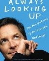 Always Looking Up: The Adventures of an Incurable Optimist